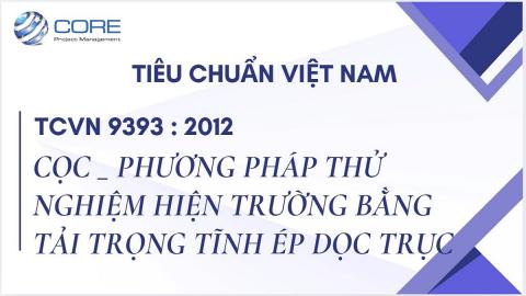 TCVN 9393 : 2012 - CỌC - PHƯƠNG PHÁP THỬ NGHIỆM HIỆN TRƯỜNG BẰNG TẢI TRỌNG TĨNH ÉP DỌC TRỤC