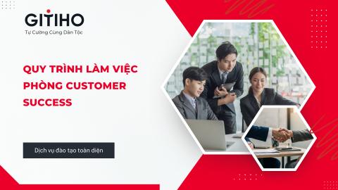 Quy trình làm việc phòng Customer Success