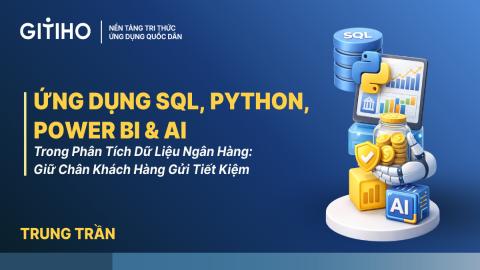 Ứng Dụng SQL, Python, Power BI & AI Trong Phân Tích Dữ Liệu Ngân Hàng: Giữ Chân Khách Hàng Gửi Tiết Kiệm