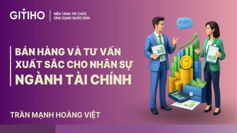 Bán hàng và Tư vấn xuất sắc dành cho Nhân sự ngành tài chính
