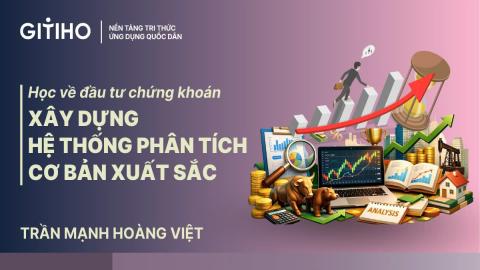 Học về Đầu tư Chứng khoán - Xây dựng hệ thống phân tích cơ bản xuất sắc