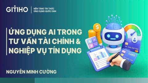 Ứng dụng AI trong Tư vấn Tài chính & Nghiệp vụ Tín dụng
