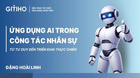Ứng dụng AI trong công tác Nhân sự – Từ tư duy đến triển khai thực chiến