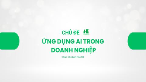 Ứng Dụng AI Trong Doanh Nghiệp và Học Tập