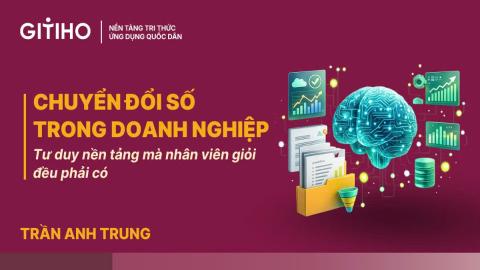 Chuyển đổi số trong doanh nghiệp: Tư duy nền tảng mà nhân viên giỏi đều phải có