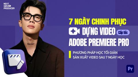 7 ngày học dựng video trên Premiere Pro 2026