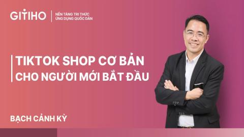 Khóa học TikTok Shop cơ bản cho người mới bắt đầu