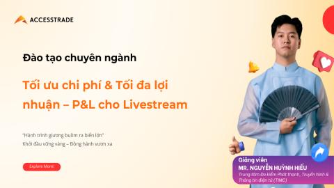 Tối ưu chi phí và Tối đa lợi nhuận. PnL cho Livestream