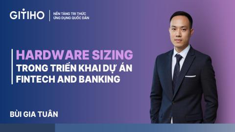 Hardware Sizing trong triển khai Dự án Fintech and Banking