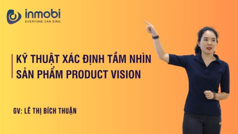 Kỹ thuật xác định Tầm nhìn sản phẩm Product Vision