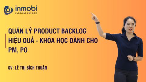 Quản lý Product Backlog hiệu quả - Khóa học dành cho PM, PO