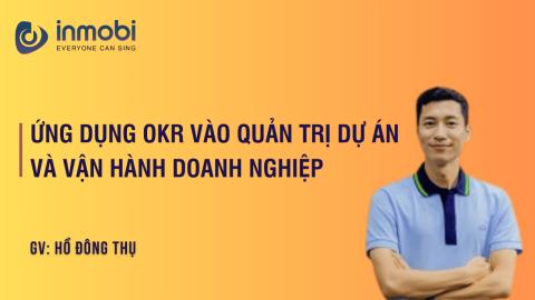 Khóa Học Ứng Dụng OKR Vào Quản Trị Dự Án Và Vận Hành Doanh Nghiệp