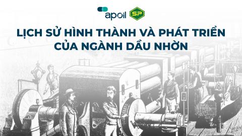 APSP - CHUYÊN ĐỀ KỸ THUẬT - LỊCH SỬ NGÀNH DẦU NHỜN