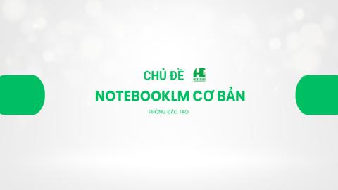 NOTEBOOKLM AI CƠ BẢN