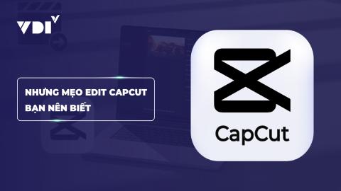 Những mẹo edit Capcut bạn nên biết