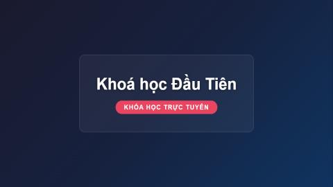 Khoá học Đầu Tiên