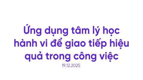 Ứng dụng tâm lý học hành vi để giao tiếp hiệu quả trong công việc
