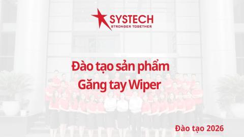 Systech - Đào tạo sản phẩm găng tay Wiper