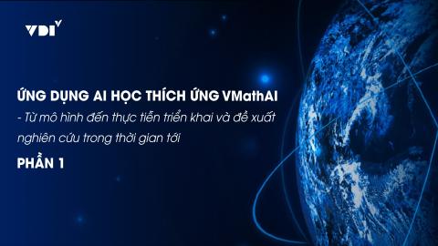 ỨNG DỤNG AI HỌC THÍCH ỨNG - Từ mô hình đến thực tiễn triển khai và đề xuất nghiên cứu trong thời gian tới - PHẦN 1