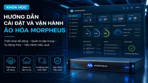 Hướng dẫn cài đặt và vận hành ảo hóa Morpheus