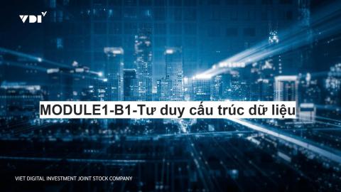 MODULE1-B1-Tư duy cấu trúc dữ liệu