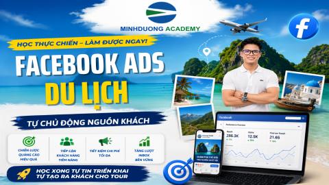 FACEBOOK ADS CHO NGÀNH DU LỊCH - TỰ CHỦ ĐỘNG NGUỒN KHÁCH