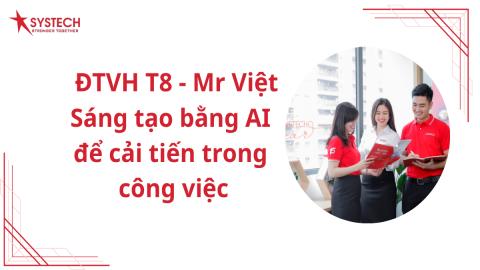 ĐTVH T8 - Mr Việt - Sáng tạo bằng AI để cải tiến trong công việc