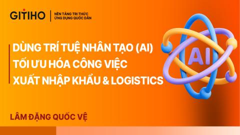 Ứng Dụng Trí tuệ Nhân tạo (AI) tối ưu công việc Xuất Nhập Khẩu
