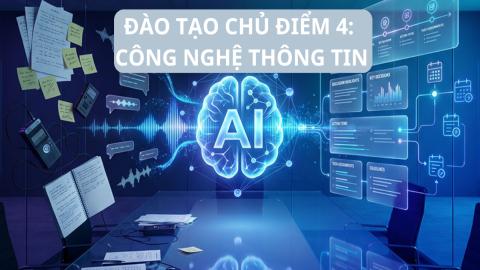 Đào tạo chủ điểm 4: Công nghệ thông tin