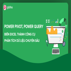 Power Pivot, Power Query: Biến Excel thành công cụ Phân tích dữ liệu chuyên sâu
