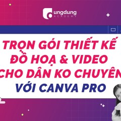 Trọn gói thiết kế đồ hoạ và video cho dân không chuyên với Canva Pro