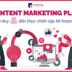 Content Marketing 101: Từ tư duy đến thực chiến lập kế hoạch và triển khai chiến dịch Content Marketing