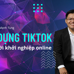 Xây dựng TikTok dành cho người khởi nghiệp online