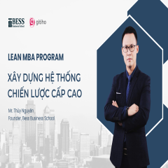 LEAN MBA: Xây dựng Hệ thống Chiến lược Cấp cao