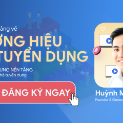 Thương hiệu tuyển dụng: Thu hút và giữ chân nhân tài trong doanh nghiệp