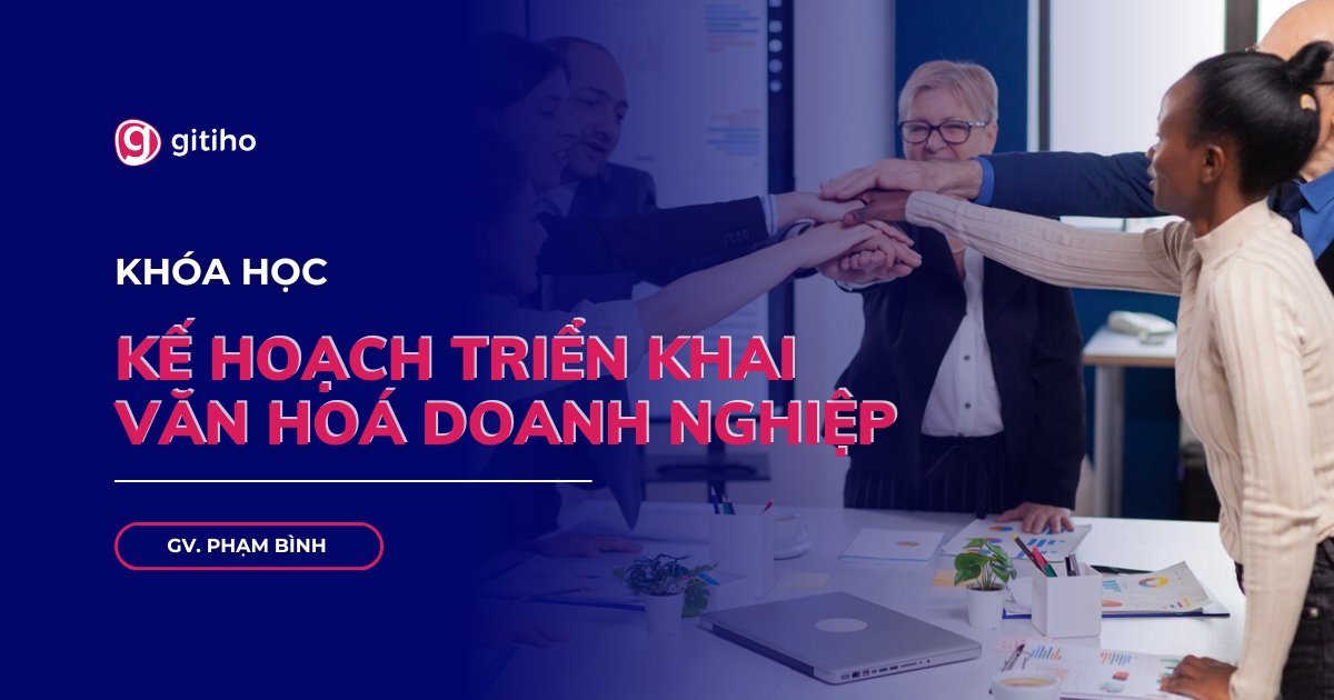 Hướng dẫn lập kế hoạch triển khai văn hoá hiệu quả, chuyên nghiệp