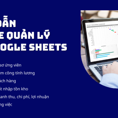 Bộ video bài giảng hướng dẫn tạo các file quản lý doanh nghiệp trên Google Sheets