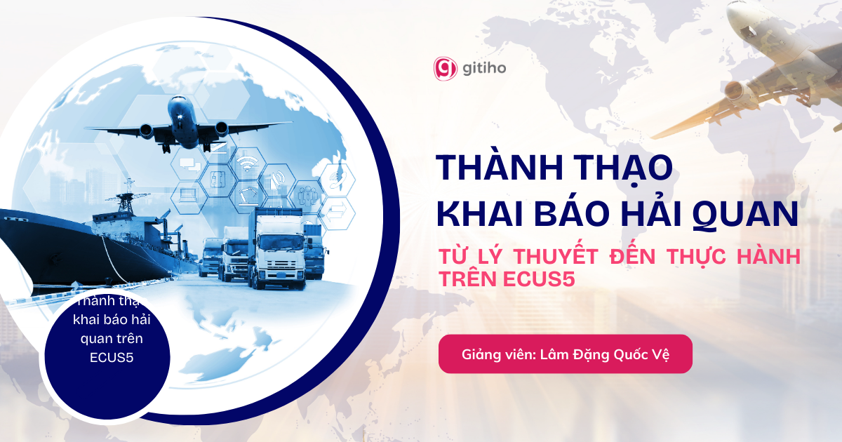 Thành thạo khai báo hải quan trên ECUS5: Từ lý thuyết đến thực hành