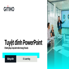 Tuyệt đỉnh PowerPoint: Chinh phục mọi ánh nhìn trong 9 bước
