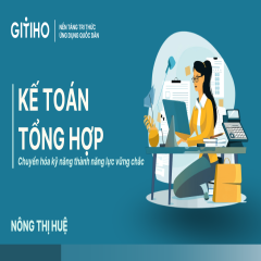 Kế toán tổng hợp: Chuyển hóa kỹ năng thành năng lực vững chắc