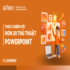 Thực chiến với hơn 30 thủ thuật PowerPoint giúp tăng hiệu quả sáng tạo Slide
