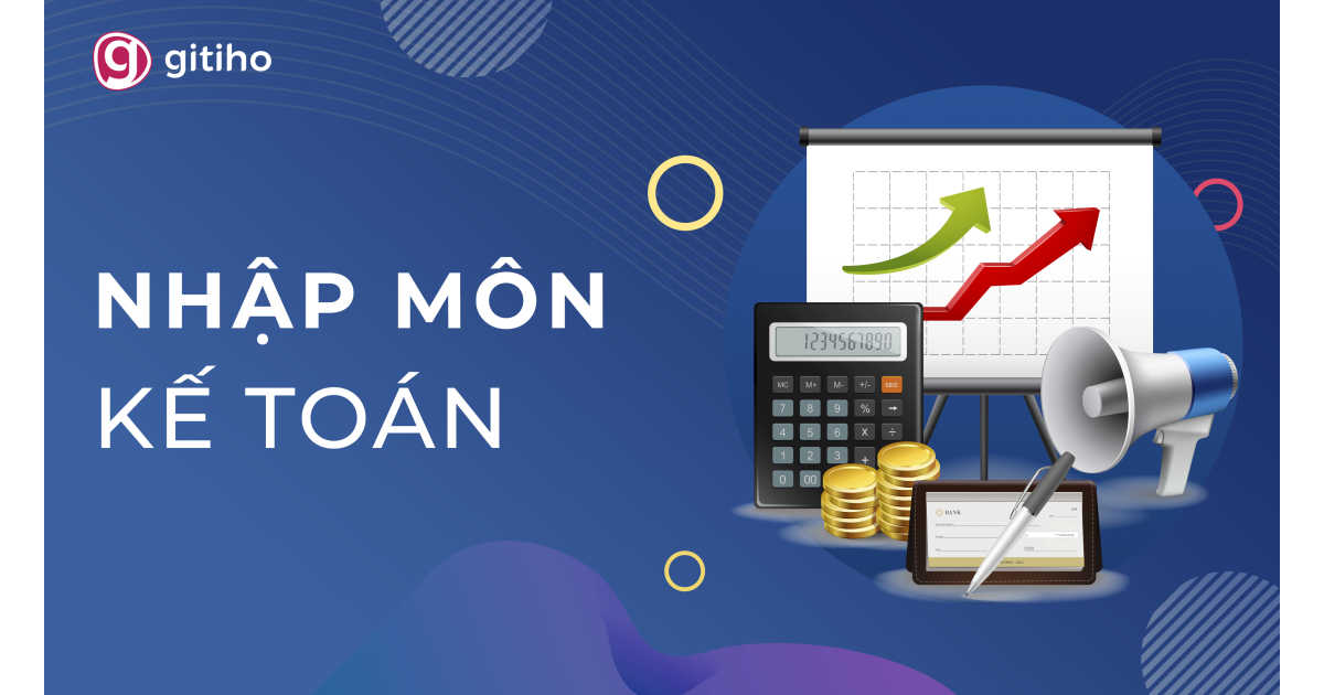 Làm chủ nền tảng kế toán để xử lý nghiệp vụ căn bản hàng ngày