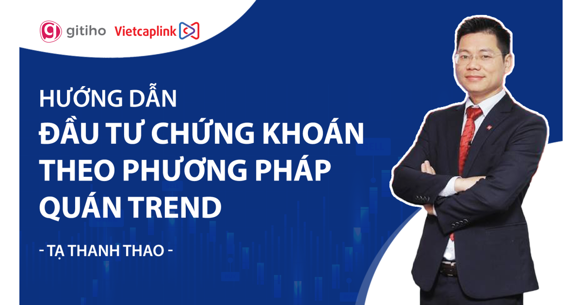 Hướng dẫn đầu tư chứng khoán theo phương pháp Quán Trend