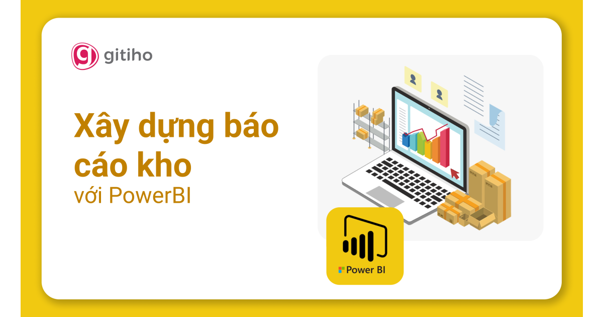 PowerBI Ứng dụng: Xây dựng Báo cáo quản trị Kho với PowerBI