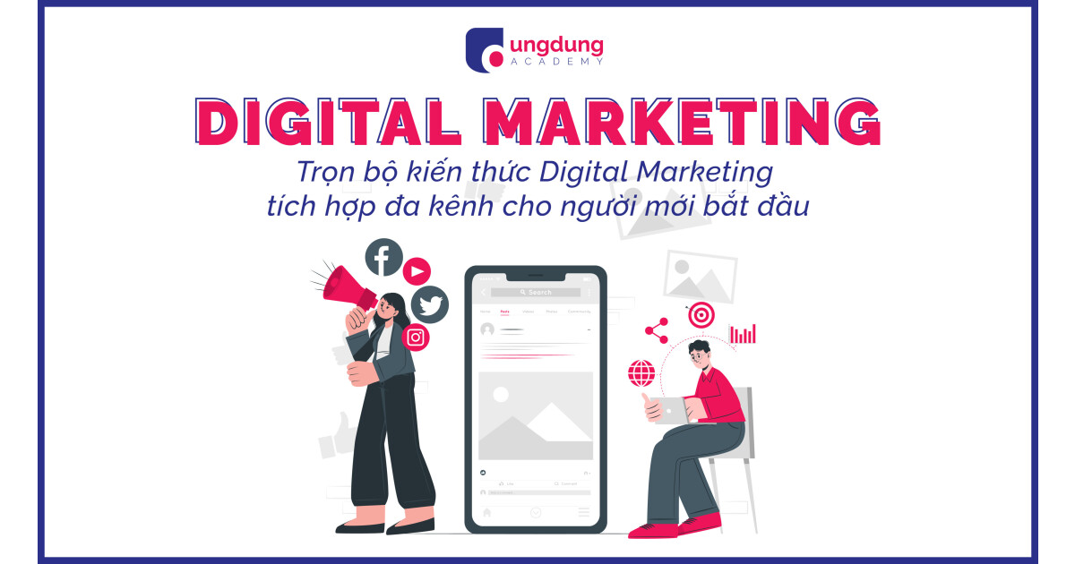 Trọn bộ kiến thức Digital Marketing tích hợp đa kênh cho người mới bắt đầu