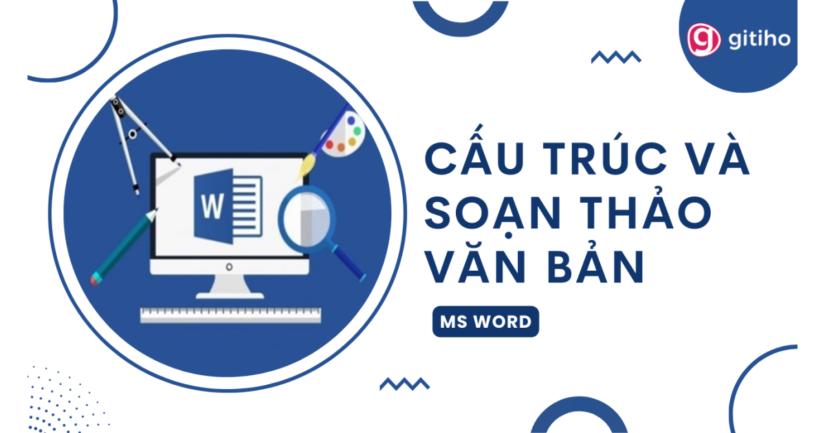 MS Word: Cấu trúc và soạn thảo văn bản