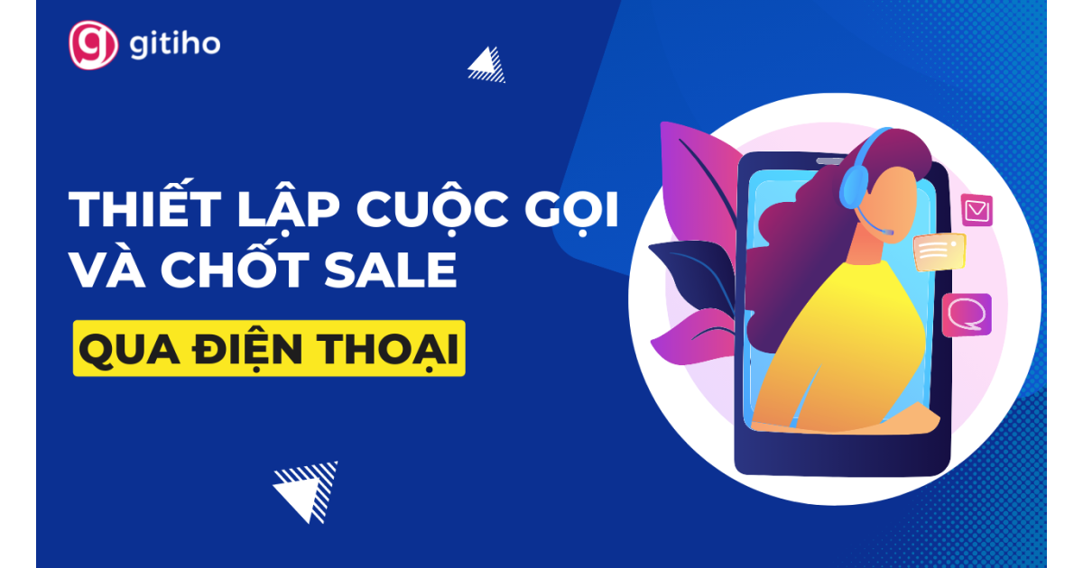 Thiết lập cuộc gọi và chốt sale qua điện thoại