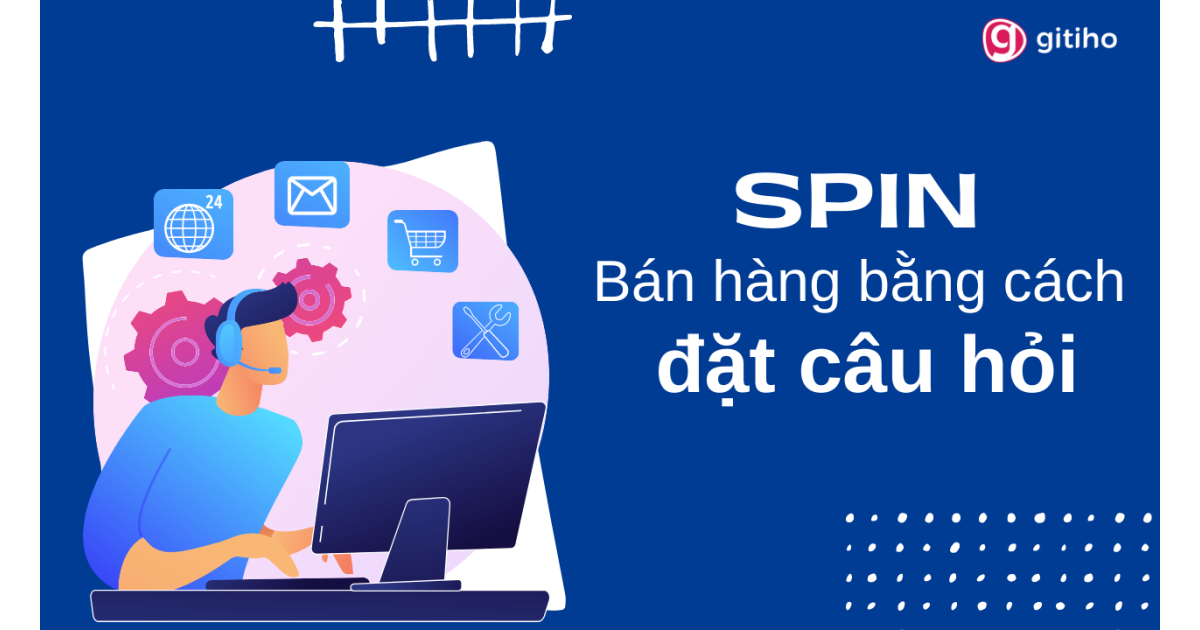 SPIN Selling: Kỹ thuật bán hàng thành công bằng cách đặt câu hỏi