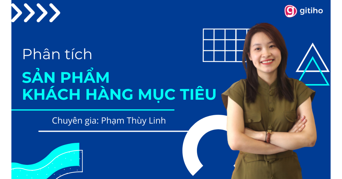Kỹ năng Phân tích sản phẩm - khách hàng để tối ưu chiến lược