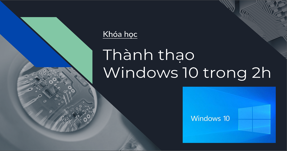 Sử dụng Windows 10 thành thạo cho công việc trong 2 giờ